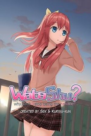 WataShu - Why Can't I Stop Being the Heroine?