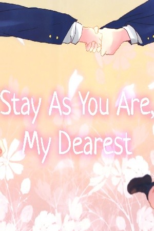 Stay as you are, my dearest.