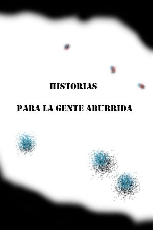 Historias para la gente aburrida