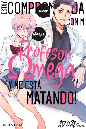 ¡Estoy comprometida con mi profesor omega y me está matando!